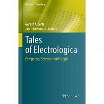 Tales of Electrologica: Computers, Software and People (History of Computing)