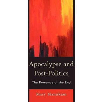 Apocalypse and PostPolitics by Mary Manjikian