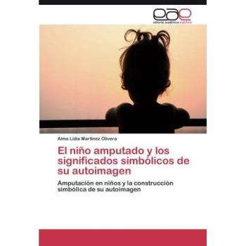 El niño amputado y los significados simbólicos de su autoimagen: Amputación en niños y la construcción simbólica de su autoimagen