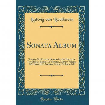 Sonata Album: Twenty-Six Favorite Sonatas for the Piano; In Two Books; Books I 15 Sonatas, Library Volume 329; Book II 11 Sonatas, Library Volume 340