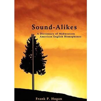 Sound-Alikes: A Dictionary of Midwestern American English Homophones