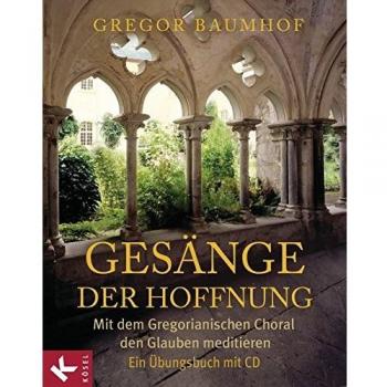 Gregor Baumhof Gesänge Der Hoffnung: Mit Dem Gregorianischen Choral Den Glauben Meditieren. Ein Übungsbuch Mit Cd