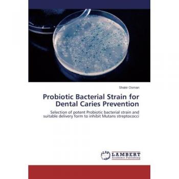 Probiotic Bacterial Strain for Dental Caries Prevention: Selection of potent Probiotic bacterial strain and suitable delivery form to inhibit Mutans streptococci