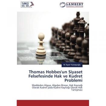 Thomas Hobbes'un Siyaset Felsefesinde Hak ve Kudret Problemi: Maddeden Algıya, Algıdan Bireye, Hak Kaynağı Olarak Kudret yada Kudret Kaynağı Olarak Hak Tartışması