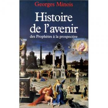 Histoire de l'avenir : Des prophètes à la prospective