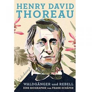 Henry David Thoreau: Waldgänger und Rebell. Eine Biographie