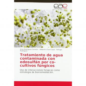 Tratamiento de agua contaminada con edosulfán por co-cultivos fúngicos: Uso de interacciones fúngicas como estrategia de biorremediación.