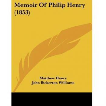 Henry, Matthew: Memoir Of Philip Henry (1853)