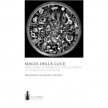 La magia della luce. Specchio e simbolo nell'opera di Lorenzo Ostuni. Ediz. a colori