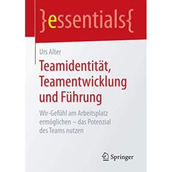 Teamidentität, Teamentwicklung und Führung: Wir-Gefühl am Arbeitsplatz ermöglichen