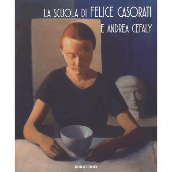 La scuola di Felice Casorati e Andrea Cefaly. Catalogo della mostra