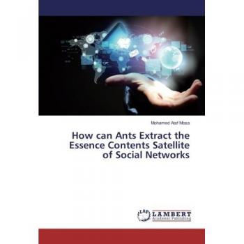 Atef Mosa, Mohamed: How can Ants Extract the Essence Contents Satellite of Social Networks