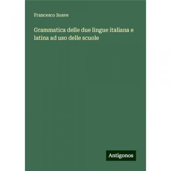 Grammatica delle due lingue italiana e latina ad uso delle scuole