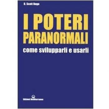 I poteri paranormali. Come svilupparli e usarli