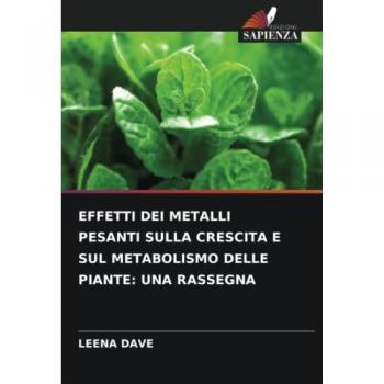 EFFETTI DEI METALLI PESANTI SULLA CRESCITA E SUL METABOLISMO DELLE PIANTE: UNA RASSEGNA