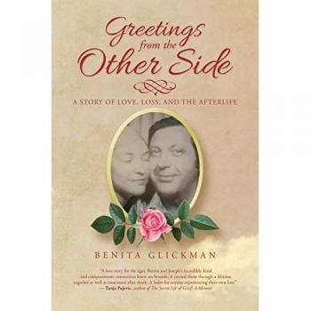 Greetings from the Other Side: A Story of Love, Loss, and the Afterlife