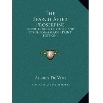 The Search After Proserpine: Recollections Of Greece And Other Poems