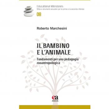 Il bambino e l'animale. Fondamenti per una pedagogia zooantropologica