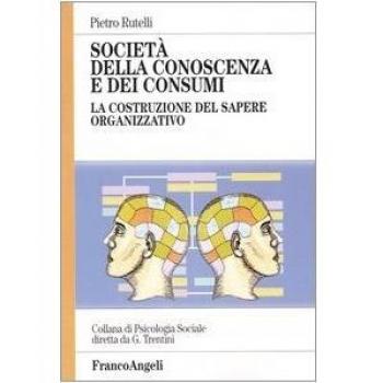 Società della conoscenza e dei consumi. La costruzione del sapere organizzativo