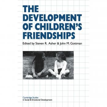The Development of Children's Friendships (Cambridge Studies in Social and Emotional Development)