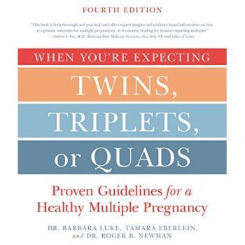 When Youre Expecting Twins Triplets or Quads 4th Edition Proven Guidelines for a Healthy Multiple Pregnancy by Barbara Luke & Tamara Eberlein & Roger New