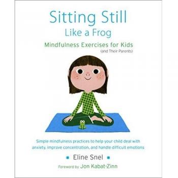 Sitting Still Like a Frog: Mindfulness Exercises for Kids