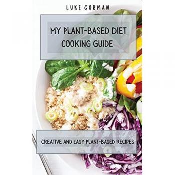 Gorman, Luke: My Plant-Based Diet Cooking Guide