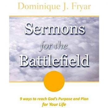 Sermons for the Battlefield: 9 Ways to Reach God's Purpose and Plan For Your Life