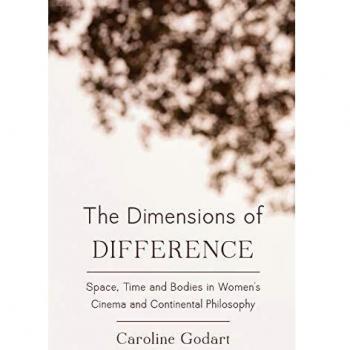 The Dimensions of Difference: Space, Time and Bodies in Women's Cinema and Continental Philosophy