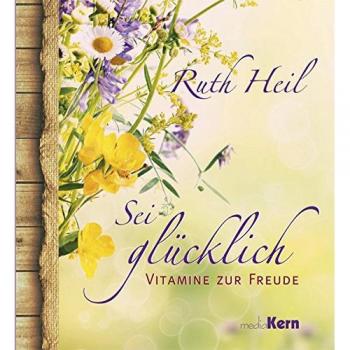 Ruth Heil Sei Glücklich: Vitamine Zur Freude