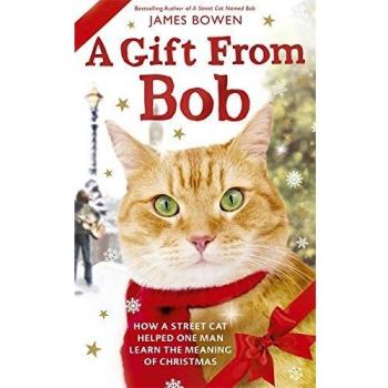 A Gift from Bob: How a Street Cat helped one Man learn the Meaning of Christmas