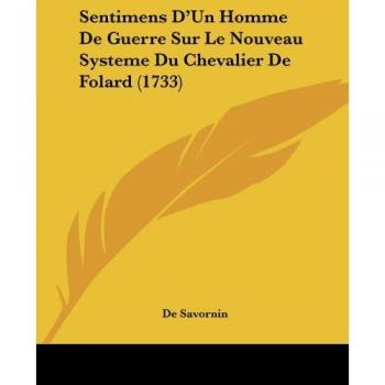 Sentimens D'Un Homme De Guerre Sur Le Nouveau Systeme Du Chevalier De Folard (1733)