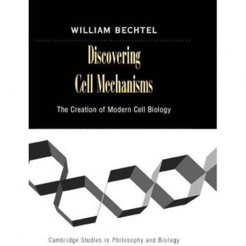 Discovering Cell Mechanisms, Cambridge Studies in Philosophy and Biology