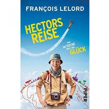 François Lelord Hectors Reise: Oder Die Suche Nach Dem Glück