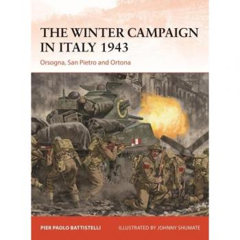 The Winter Campaign in Italy 1943: Orsogna, San Pietro and Ortona by Pier Paolo Battistelli