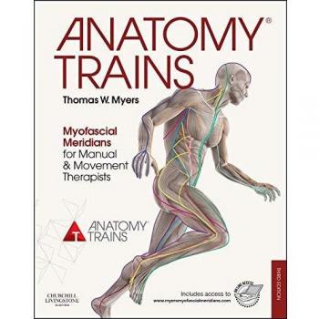 Anatomy Trains: Myofascial Meridians for Manual and Movement Therapists by...