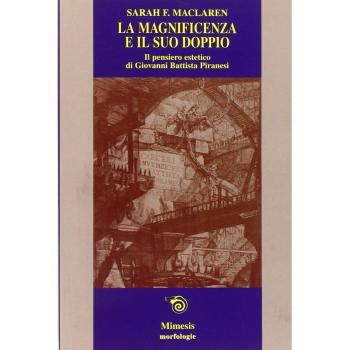 La magnificenza e il suo doppio. Il pensiero estetico di Giovanni Battista Piranesi