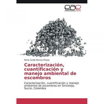 Caracterización, cuantificación y manejo ambiental de escombros: Caracterización, cuantificación y manejo ambiental de escombros en Sincelejo, Sucre, Colombia