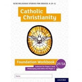 GCSE Religious Studies for Edexcel A (9-1): Catholic Christianity Foundation Workbook Judaism for Paper 2 and Philosophy and ethics for Paper 3