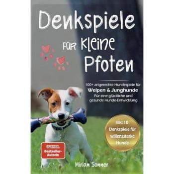 Denkspiele für kleine Pfoten: 100+ artgerechte Hundespiele für Welpen und Junghunde