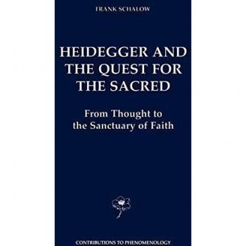 Heidegger and the Quest for the Sacred: From Thought to the Sanctuary of Faith (Contributions to Phenomenology (44), Band 44)