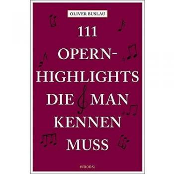 111 Opernhighlights, die man kennen muss