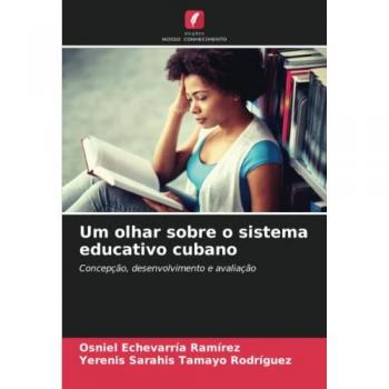 Um olhar sobre o sistema educativo cubano: Concepção, desenvolvimento e avaliação