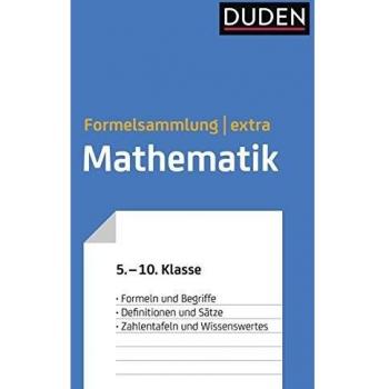 Duden Formelsammlung extra  Mathematik: Formeln und Begriffe  Definitionen und Stze  Zahlentafeln und Wissenswertes