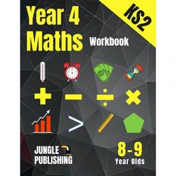 Year 4 Maths Workbook: Addition and Subtraction, Times Tables, Fractions, Measurement, Geometry, Telling the Time and Statistics for 8-9 Year Olds | ... Resources UK KS2 | YR4 | Y4 (KS2 Maths)