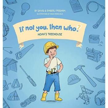 Pridham, David: Noah's Treehouse | Book 2 in the If Not You Then Who? series that shows kids 4-10 how ideas become useful inventions (8x8 Print on Demand Hard Cover)