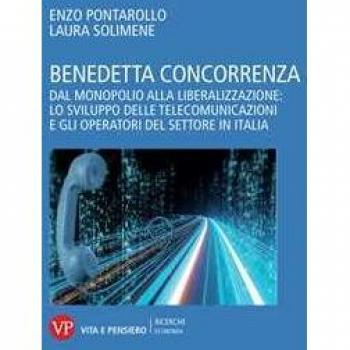 Benedetta concorrenza. Dal monopolio alla liberalizzazione: lo sv... Laura Solimene