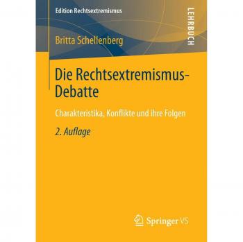 Die Rechtsextremismus-Debatte: Charakteristika, Konflikte und ihre Folgen