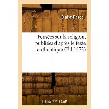 PensÃ©es sur la religion, publiÃ©es d'aprÃ¨s le texte authentique