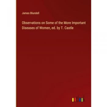 Observations on Some of the More Important Diseases of Women, ed. by T. Castle